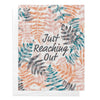 Reaching Out Fern Leaf Just Because Greeting Card